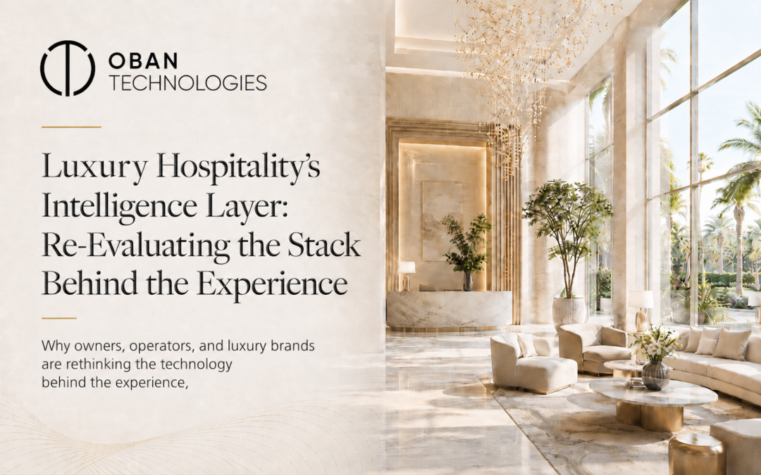Luxury Hospitality’s Intelligence Layer: Re-Evaluating the Stack Behind the Experience